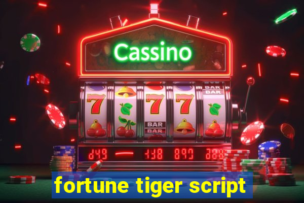 fortune tiger script